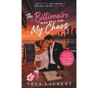 The Billionaire Who Fell For My Chaos: A Billionaire Romantic Comedy About Chaos, Control, and Love