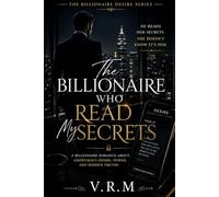 The Billionaire Who Read My Secrets: A Billionaire Romance About Anonymous Desire, Power, and Hidden Truths (The Billionaire Desire Series)