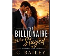 The Billionaire Who Stayed: A Maple Creek Romance Novel
