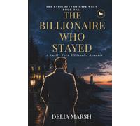 The Billionaire Who Stayed: A Small-Town Billionaire Romance: 1 (The Endicotts of Cape Wren)
