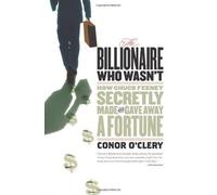 The Billionaire Who Wasn't: How Chuck Feeney Secretly Made and Gave Away a Fortune by Conor O'Clery (2007-08-30)