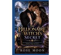 The Billionaire Witch's Secret: A Billionaire Romantasy of Forbidden Magic, Powerful Desire, and Destiny (THE BILLIONAIRE KINGDOMS)
