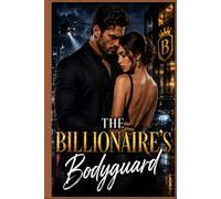 The Billionaire's Bodyguard: A Slow-Burn Bodyguard Romance with Forced Proximity, High-Stakes Suspense, and a Happily Ever After (Book One)