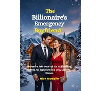 The Billionaire's Emergency Boyfriend: He Needs a Fake Date For His Ex's Weeding, i Need His Signature on a Deal, Disaster Ensues