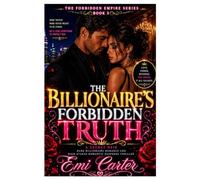 The Billionaire's Forbidden Truth: A Secret Heir Dark Billionaire Romance and High-Stakes Romantic Suspense Thriller (The Forbidden Empire Series)