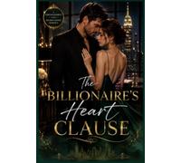 The Billionaire's Heart Clause: A Fake Engagement and Second Chance Billionaire Romance