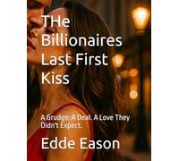 THe Billionaires Last First Kiss: A Grudge. A Deal. A Love They Didn't Expect.