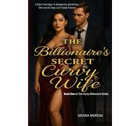 The Billionaire's Secret Curvy Wife: A Steamy Billionaire Romance with a Curvy Heroine, Fake Marriage, and Irresistible Love Story (Curvy Billionaire Brides - Book One)