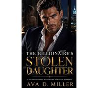 The Billionaire's Stolen Daughter: A Second Chance Billionaire Romantic Suspense (The Hidden Heirs Series)