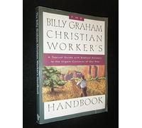 The Billy Graham Christian Worker's Handbook: A Topical Guide With Biblical Answers to the Urgent Concerns of Our Day