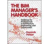 The BIM Manager′s Handbook: Guidance for Professionals in Architecture, Engineering, and Construction