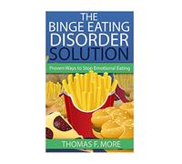 The Binge Eating Disorder Solution: Proven Ways To Stop Emotional Eating: Volume 1