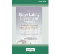 The Binge Eating Prevention Workbook: An Eight-Week Individualized Program to Overcome Compulsive Eating and Make Peace with Food (16pt Large Print Edition)