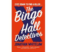 The Bingo Hall Detectives: The hilarious debut crime novel from Jonathan Whitelaw (Bingo Hall Detectives Book 1)