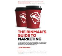 The Binman's Guide to Marketing: Top 100 marketing inspirations & ideas from branding, PR, digital marketing to traditional media that will increase your sales