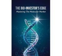 The Bio-Investor'S Edge: Mastering The Molecular Market