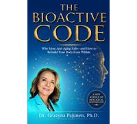 The Bioactive Code: Why Most Anti-Aging Fails-and How to Rebuild Your Body from Within