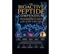 The Bioactive Peptide Compendium: From Regeneration to Longevity (Supplements and Longevity)