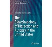 The Bioarchaeology of Dissection and Autopsy in the United States (Bioarchaeology and Social Theory)