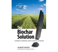 The Biochar Solution: Carbon Farming and Climate Change