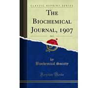 The Biochemical Journal, 1907, Vol. 1 (Classic Reprint)