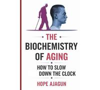 The Biochemistry of Aging: How to Slow Down the Clock