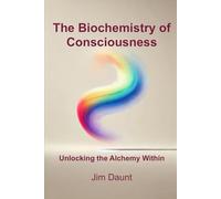 The Biochemistry of Consciousness: Unlocking the Alchemy Within