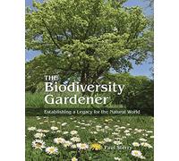 The Biodiversity Gardener: Establishing a Legacy for the Natural World (Wild Nature Press)