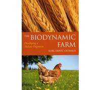 The Biodynamic Farm : Developing a Holistic Organism