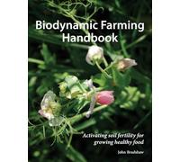 The Biodynamic Farming Handbook: Activating soil fertility for growing healthy food (Agriculture)