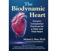 The Biodynamic Heart: Somatic Compassion Practices for a Clear and Vital Heart