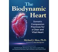The Biodynamic Heart : Somatic Compassion Practices for a Clear and Vital Heart