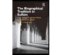 The Biographical Tradition in Sufism: The Tabaqat Genre from al-Sulami to Jami (Routledge Studies in Asian Religion)