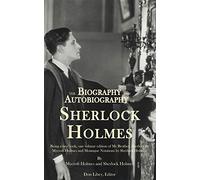 The Biography and Autobiography of Sherlock Holmes: Being a one volume, two book edition of My Brother, Sherlock and Montague Notations