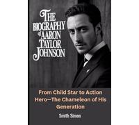 The Biography of Aaron Taylor Johnson: From Child Star to Action Hero-The Chameleon of His Generation