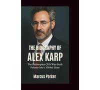 The Biography of Alex Karp: The Philosopher CEO Who Built Palantir Into a Global Giant and Changed the World of Military Technology