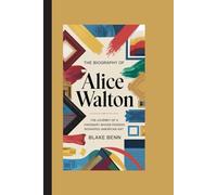 THE BIOGRAPHY OF ALICE WALTON: The Journey of a Visionary Whose Passion Reshaped American Art