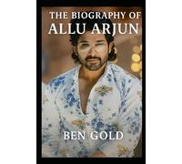 The Biography of Allu Arjun: The Stylish Journey of a Pan Indian Superstar