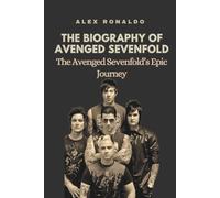THE BIOGRAPHY OF AVENGED SEVENFOLD: The Avenged Sevenfold’s Epic Journey