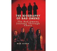 THE BIOGRAPHY OF BAD OMENS: The Bad Omens Journey Through Chaos