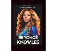 THE BIOGRAPHY OF BEYONCÉ KNOWLES: Short Biography About Beyoncé And Everything You Need To Know About Her 2025 Tour (Biographies Of famous celebrities')