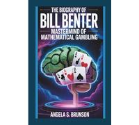 The biography of Bill Benter: Mastermind of Mathematical Gambling