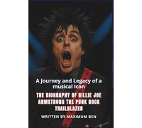 THE BIOGRAPHY OF BILLIE JOE ARMSTRONG THE PUNK ROCK TRAILBLAZER: A Journey and Legacy of a musical Icon