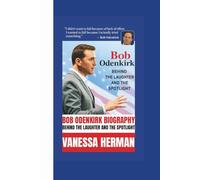 THE BIOGRAPHY OF BOB ODENKIRK: BEHIND THE LAUGHTER AND THE SPOTLIGHT