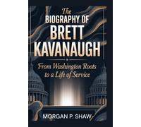THE BIOGRAPHY OF BRETT KAVANAUGH: From Washington Roots to a Life of Service