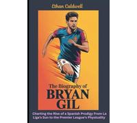 The Biography of Bryan Gil: The Wonderkid's Journey from Betis to Tottenham and the Quest for Fulfilled Promise: Charting the Rise of a Spanish ... Sun to the Premier League's Physicality