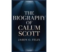 THE BIOGRAPHY OF CALUM SCOTT