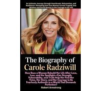 The Biography of Carole Radziwill:: An Intimate Journey through Heartbreak, Reinvention, and Resilience-Revealing how One Woman turned Tragedy into ... to be real (An Independent Biography)
