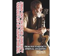 THE BIOGRAPHY OF CAT STEVENS: A JOURNEY OF SOUND AND SPIRIT: From Pop Stardom to Spiritual Awakening