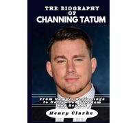 THE BIOGRAPHY OF CHANNING TATUM: From Humble Beginnings to Hollywood Stardom and Beyond